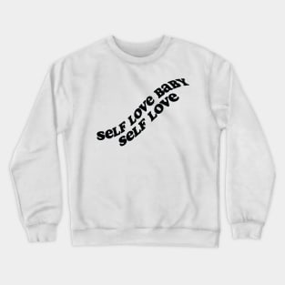 Self love baby! Crewneck Sweatshirt